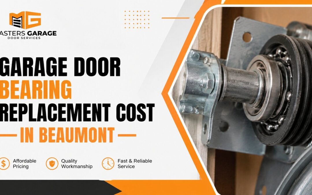 Garage Door Bearing Replacement Cost in Beaumont